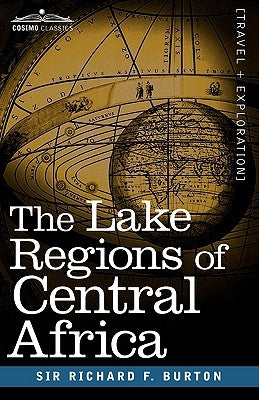 The Lake Regions of Central Africa by Burton, Richard F.