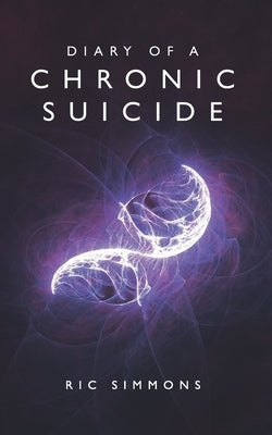 Diary of a Chronic Suicide by Simmons, Ric