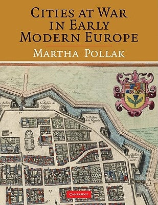 Cities at War in Early Modern Europe by Pollak, Martha