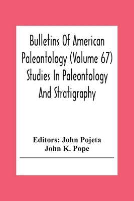 Bulletins Of American Paleontology (Volume 67) Studies In Paleontology And Stratigraphy by Pojeta, John