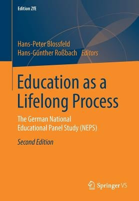 Education as a Lifelong Process: The German National Educational Panel Study (Neps) by Blossfeld, Hans-Peter