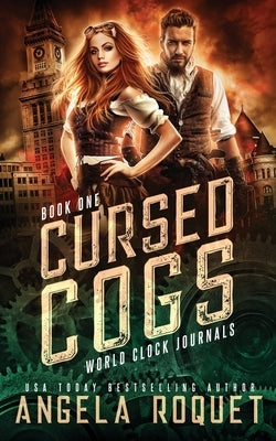 Cursed Cogs: A Dystopian Steampunk Romance by Roquet, Angela