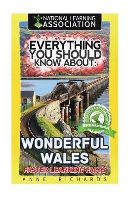 Everything You Should Know About: Wonderful Wales Faster Learning Facts by Richards, Anne