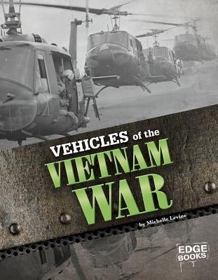 Vehicles of the Vietnam War by Levine, Michelle