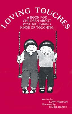 Loving Touches: A Book for Children about Positive, Caring Kinds of Touching by Freeman, Lory