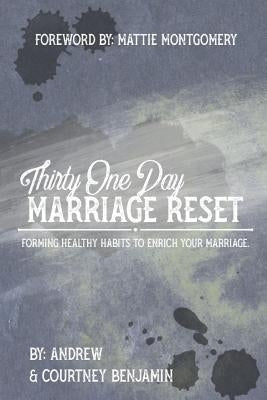 Thirty One Day Marriage Reset: Forming healthy habits to enrich your marriage. by Benjamin, Andrew &. Courtney