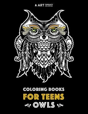 Coloring Books For Teens: Owls: Advanced Coloring Pages for Teenagers, Tweens, Older Kids, Boys & Girls, Detailed Zendoodle Animal Designs, Crea by Art Therapy Coloring