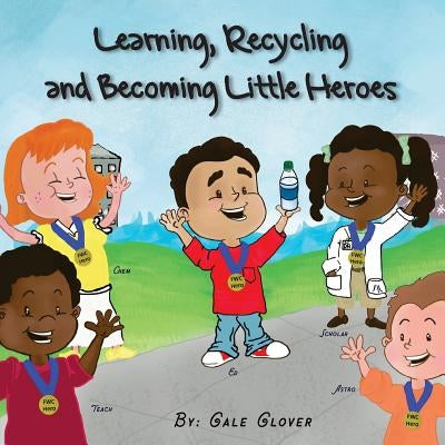 Learning, Recycling and Becoming Little Heroes by Glover, Gale