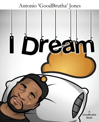 I Dream by Jones, Antonio 'Goodbrutha'
