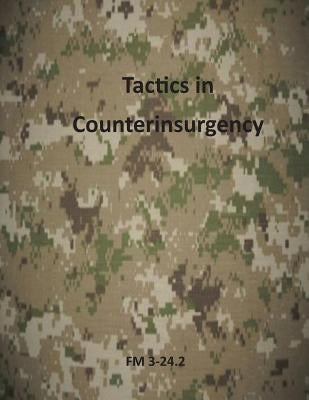 Tactics in Counterinsurgency: FM 3-24.2 by Department of the Army