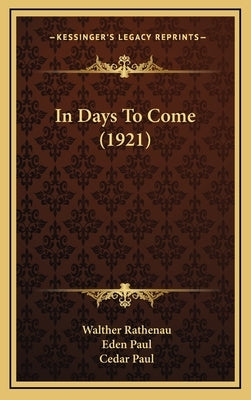 In Days To Come (1921) by Rathenau, Walther