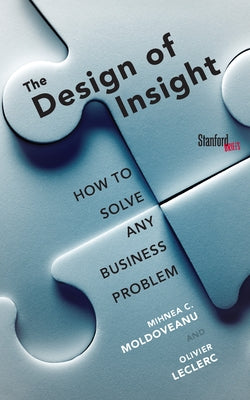 The Design of Insight: How to Solve Any Business Problem by Moldoveanu, Mihnea