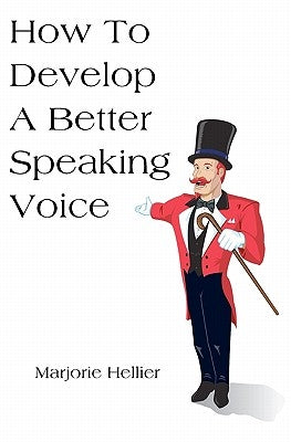 How To Develop A Better Speaking Voice by Hellier, Marjorie