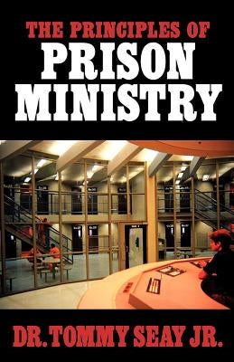 The Principles of Prison Ministry by Seay, Tommy, Jr.
