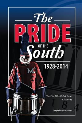 The Pride of the South 1928-2014: The Ole Miss Band, A History by Sayre, Anna McGahey