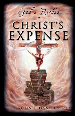 God's Riches at Christ's Expense by Daniels, Ronnie