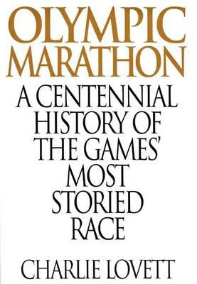 Olympic Marathon: A Centennial History of the Games' Most Storied Race by Lovett, Charles