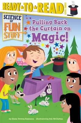 Pulling Back the Curtain on Magic!: Ready-To-Read Level 3 by Higginson, Sheila Sweeny