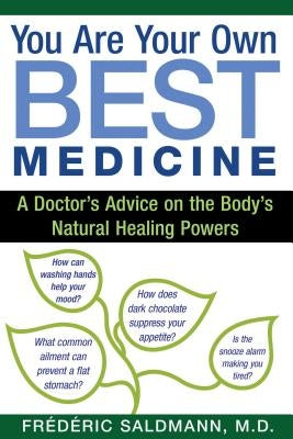 You Are Your Own Best Medicine: A Doctor's Advice on the Body's Natural Healing Powers by Saldmann, Frédéric