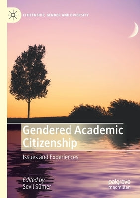 Gendered Academic Citizenship: Issues and Experiences by Sümer, Sevil