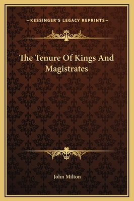 The Tenure Of Kings And Magistrates by Milton, John