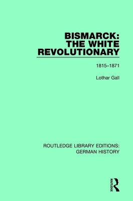 Bismarck: The White Revolutionary: Volume 1 1815-1871 by Gall, Lothar
