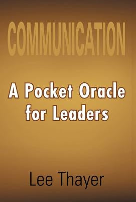Communication: A Pocket Oracle for Leaders by Thayer, Lee