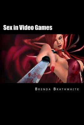 Sex in Video Games by Brathwaite, Brenda
