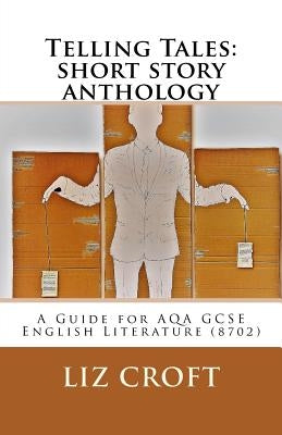 Telling Tales: short story anthology: A Guide for AQA GCSE English Literature (8702) by Croft, Liz