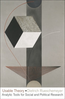 Usable Theory: Analytic Tools for Social and Political Research by Rueschemeyer, Dietrich