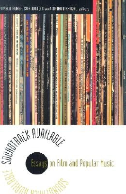 Soundtrack Available: Essays on Film and Popular Music by Knight, Arthur