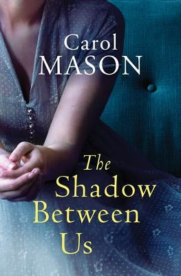 The Shadow Between Us by Mason, Carol