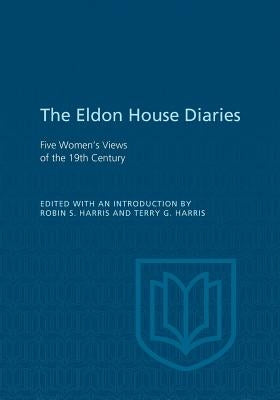 Eldon House Diaries: Five Women's Views of the 19th Century by Harris, Robin S.