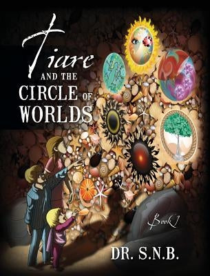 Tiare and the Circle of Worlds: Book 1 by N. B., S.