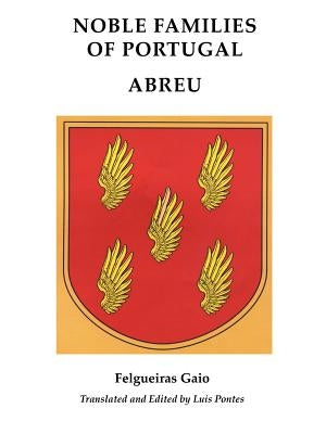 Noble Familiesof Portugal/ Abreu by Gaio, Manoel Jose Da Costa Felgueiras