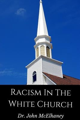 Racism in the White Church by McElhaney, John