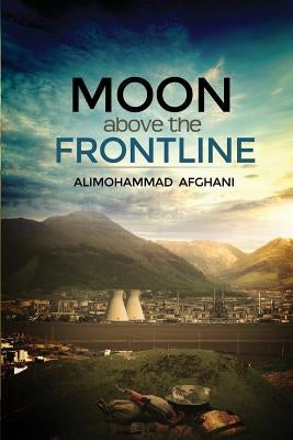 Moon above the Frontline by Afghani, Alimohammad
