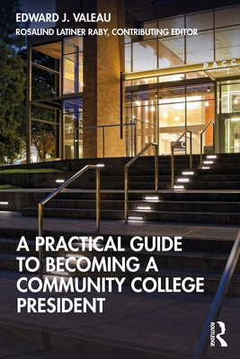 A Practical Guide to Becoming a Community College President by Valeau, Edward J.