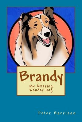 Brandy - My Amazing Wonder Dog by Harrison, Peter