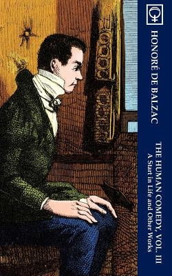 The Human Comedy, Vol. III: A Start in Life and Other Works (Noumena Classics) by Balzac, Honoré de