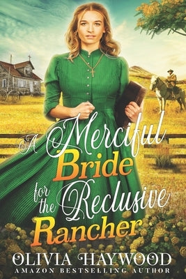 A Merciful Bride for the Reclusive Rancher: A Christian Historical Romance Book by Haywood, Olivia