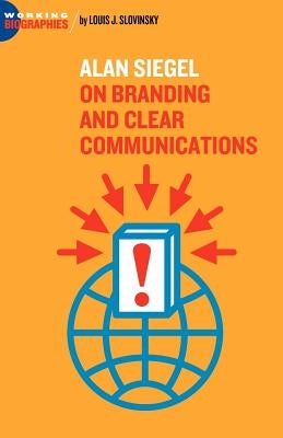Alan Siegel: On Branding and Clear Communications by Slovinsky, Louis J.