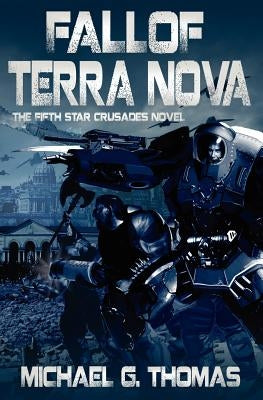 Fall of Terra Nova (Star Crusades Uprising, Book 5) by Thomas, Michael G.