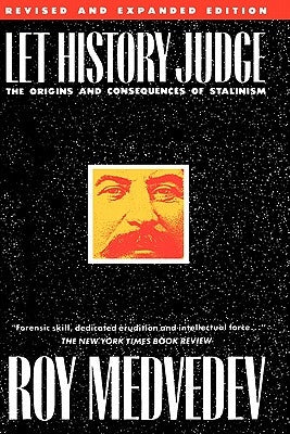 Let History Judge: The Origins and Consequences of Stalinism by Medvedev, Roy A.