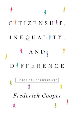 Citizenship, Inequality, and Difference: Historical Perspectives by Cooper, Frederick
