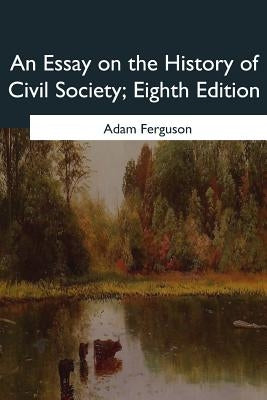 An Essay on the History of Civil Society, Eighth Edition by Ferguson, Adam
