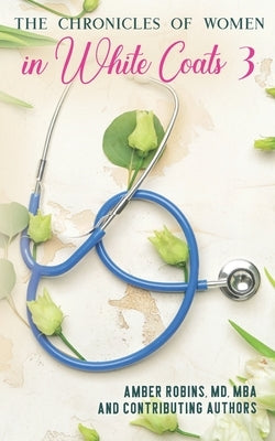 The Chronicles of Women in White Coats 3 by Shrestha, Archana