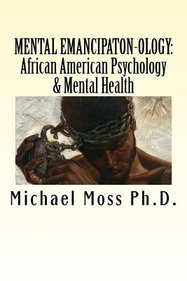 Mental Emancipaton-Ology: African American Psychology & Mental by Moss Ph. D., Michael Muata