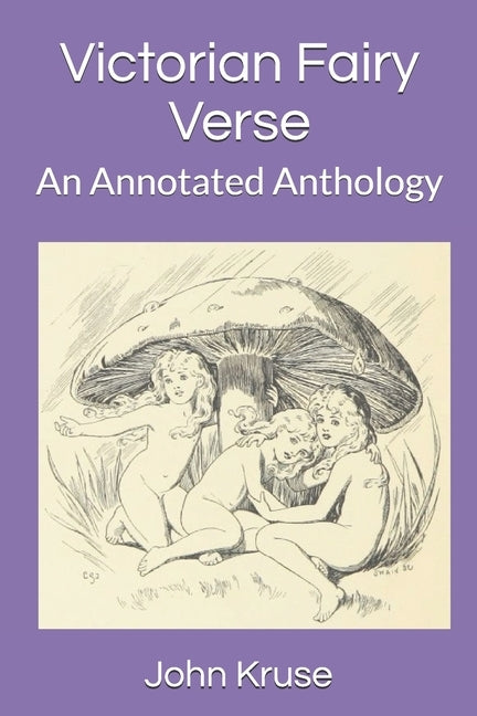 Victorian Fairy Verse: An Annotated Anthology by Kruse, John