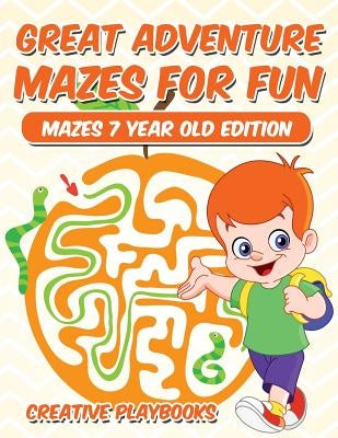 Great Adventure Mazes for Fun Mazes 7 Year Old Edition by Creative Playbooks